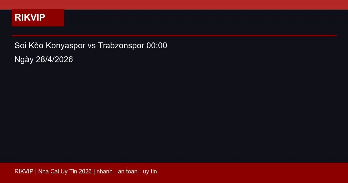 Soi Kèo Konyaspor vs Trabzonspor 00:00 Ngày 28/4/2026 7 soi keo konyaspor vs trabzonspor gio00h00 nga featured 1